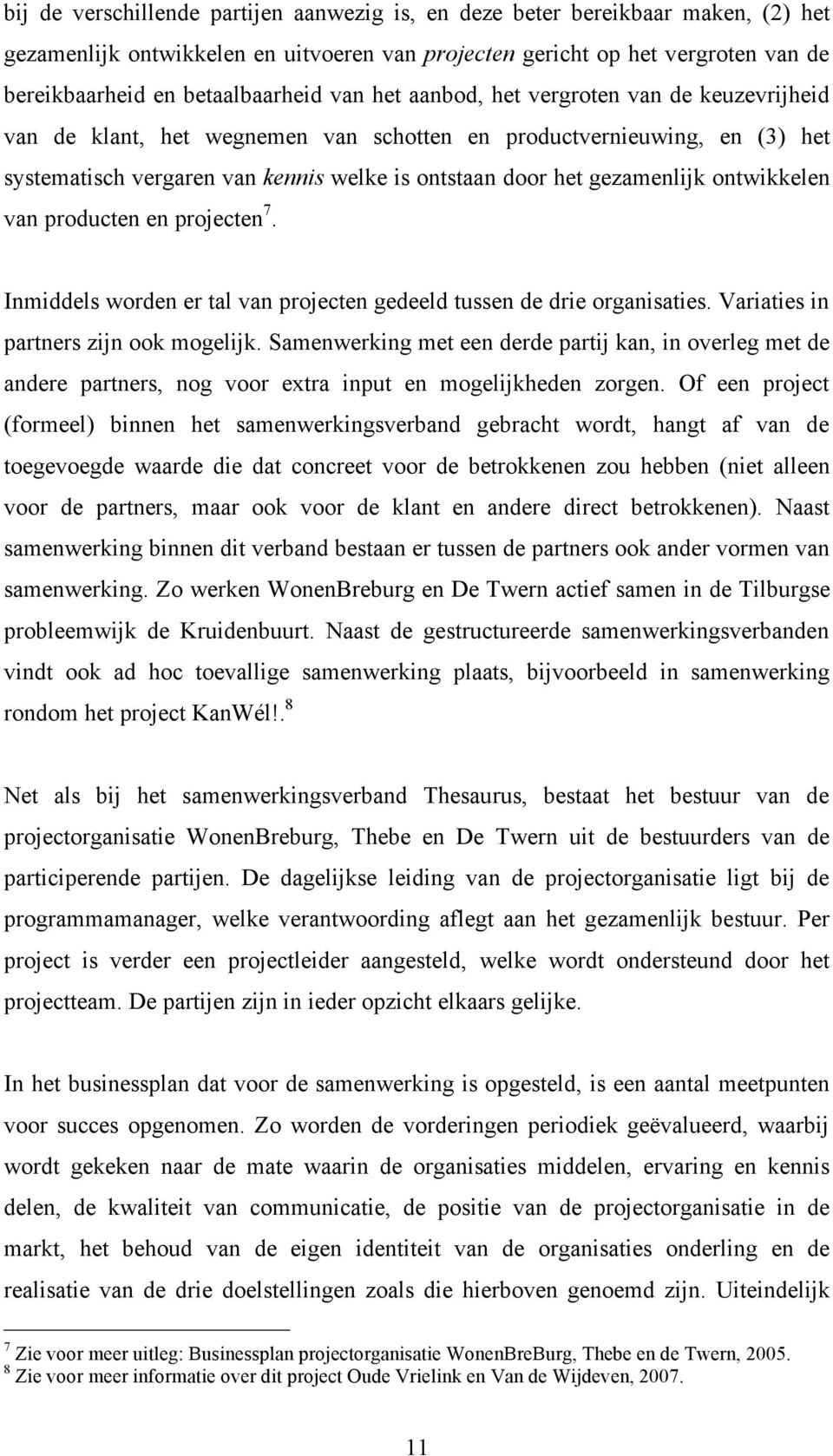 ontwikkelen van producten en projecten 7. Inmiddels worden er tal van projecten gedeeld tussen de drie organisaties. Variaties in partners zijn ook mogelijk.