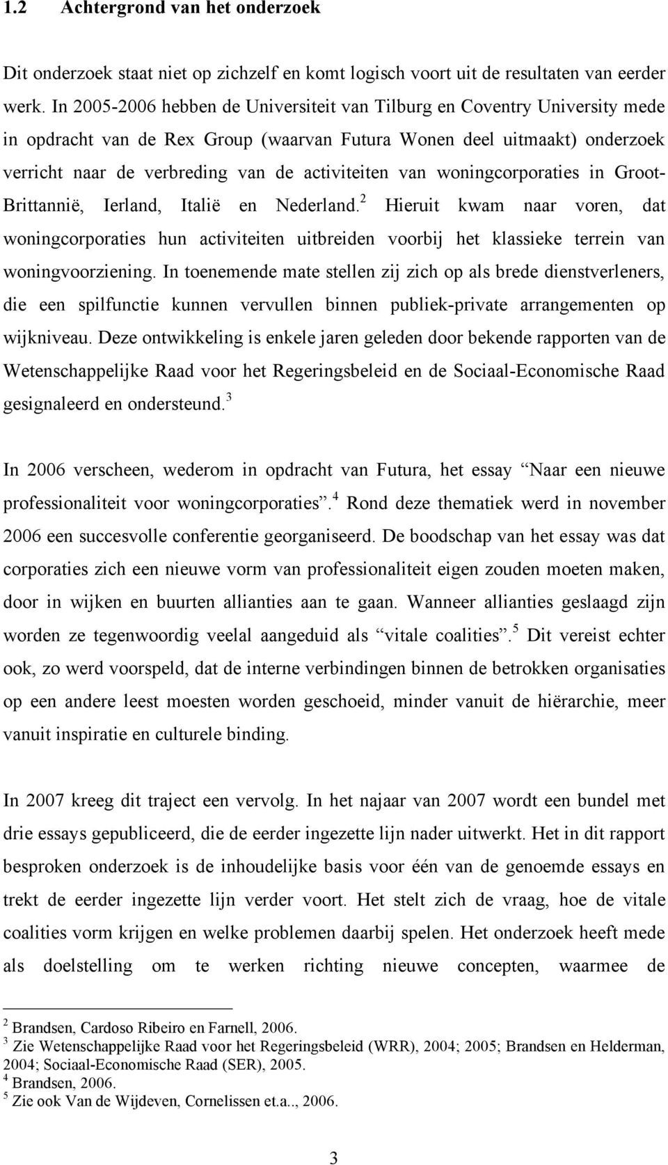 van woningcorporaties in Groot- Brittannië, Ierland, Italië en Nederland.