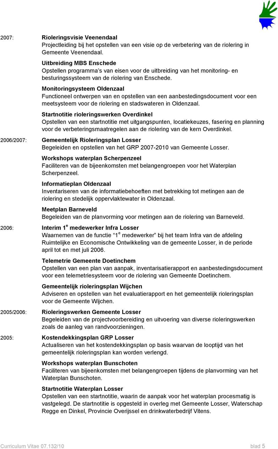 Monitoringsysteem Oldenzaal Functioneel ontwerpen van en opstellen van een aanbestedingsdocument voor een meetsysteem voor de riolering en stadswateren in Oldenzaal.