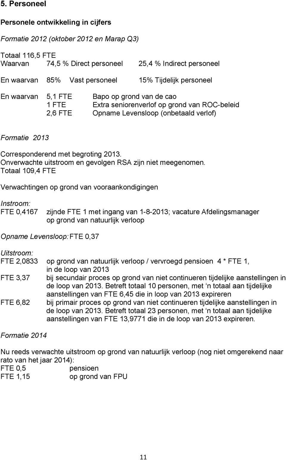 begroting 2013. Onverwachte uitstroom en gevolgen RSA zijn niet meegenomen.