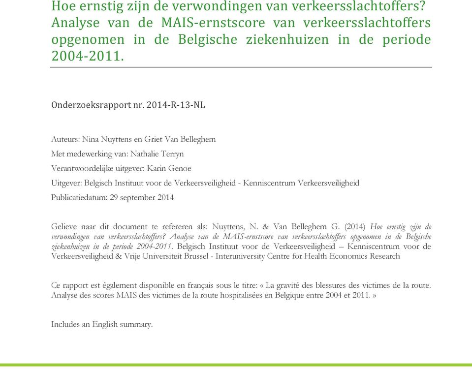 Kenniscentrum Verkeersveiligheid Publicatiedatum: 29 september 2014 Gelieve naar dit document te refereren als: Nuyttens, N. & Van Belleghem G.