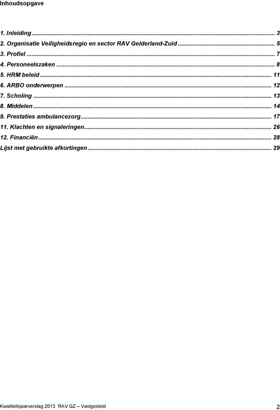 .. 13 8. Middelen... 14 9. Prestaties ambulancezorg... 17 11. Klachten en signaleringen... 26 12.