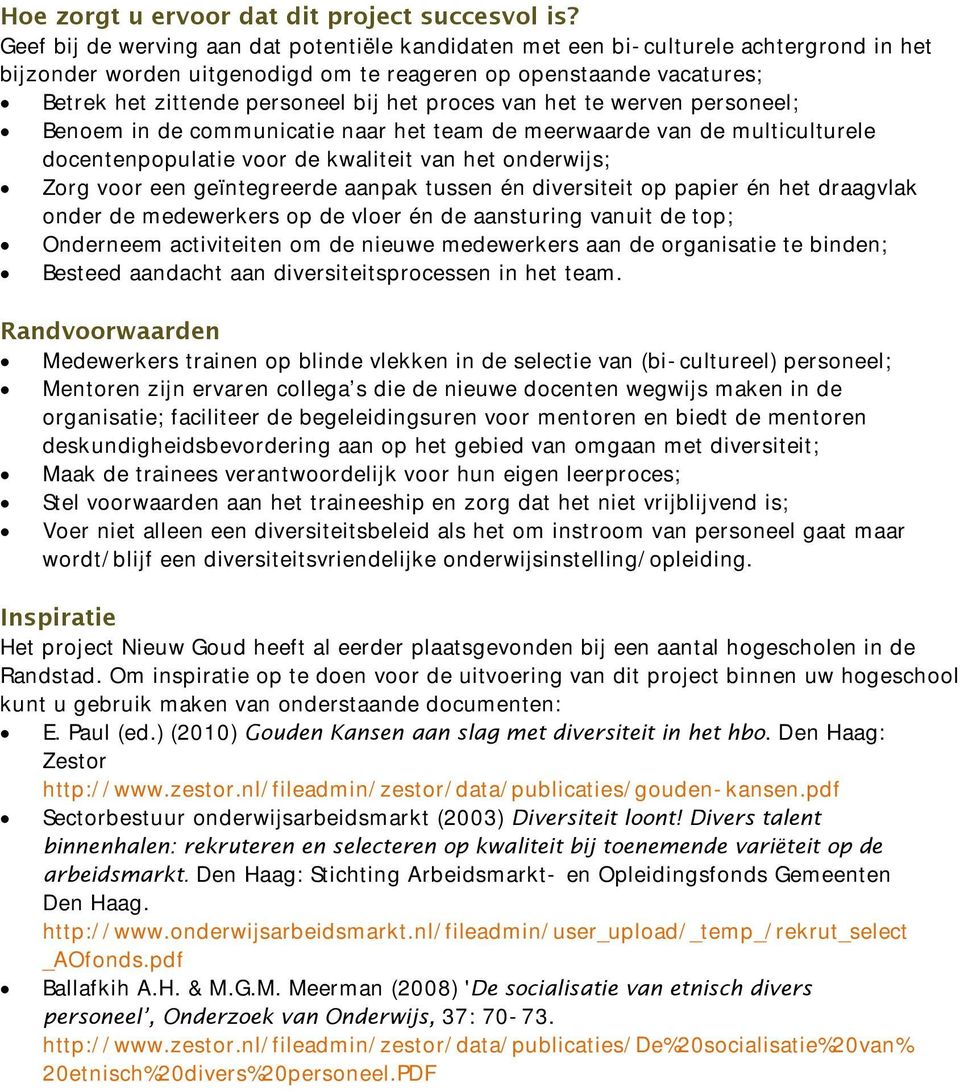 proces van het te werven personeel; Benoem in de communicatie naar het team de meerwaarde van de multiculturele docentenpopulatie voor de kwaliteit van het onderwijs; Zorg voor een geïntegreerde