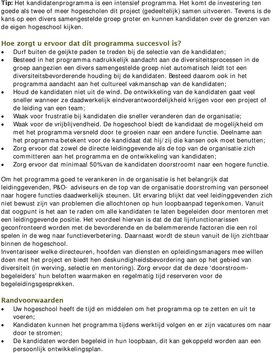 Durf buiten de geijkte paden te treden bij de selectie van de kandidaten; Besteed in het programma nadrukkelijk aandacht aan de diversiteitsprocessen in de groep aangezien een divers samengestelde