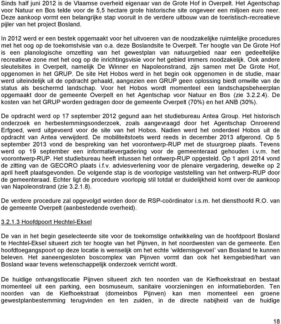 In 2012 werd er een bestek opgemaakt voor het uitvoeren van de noodzakelijke ruimtelijke procedures met het oog op de toekomstvisie van o.a. deze Boslandsite te Overpelt.