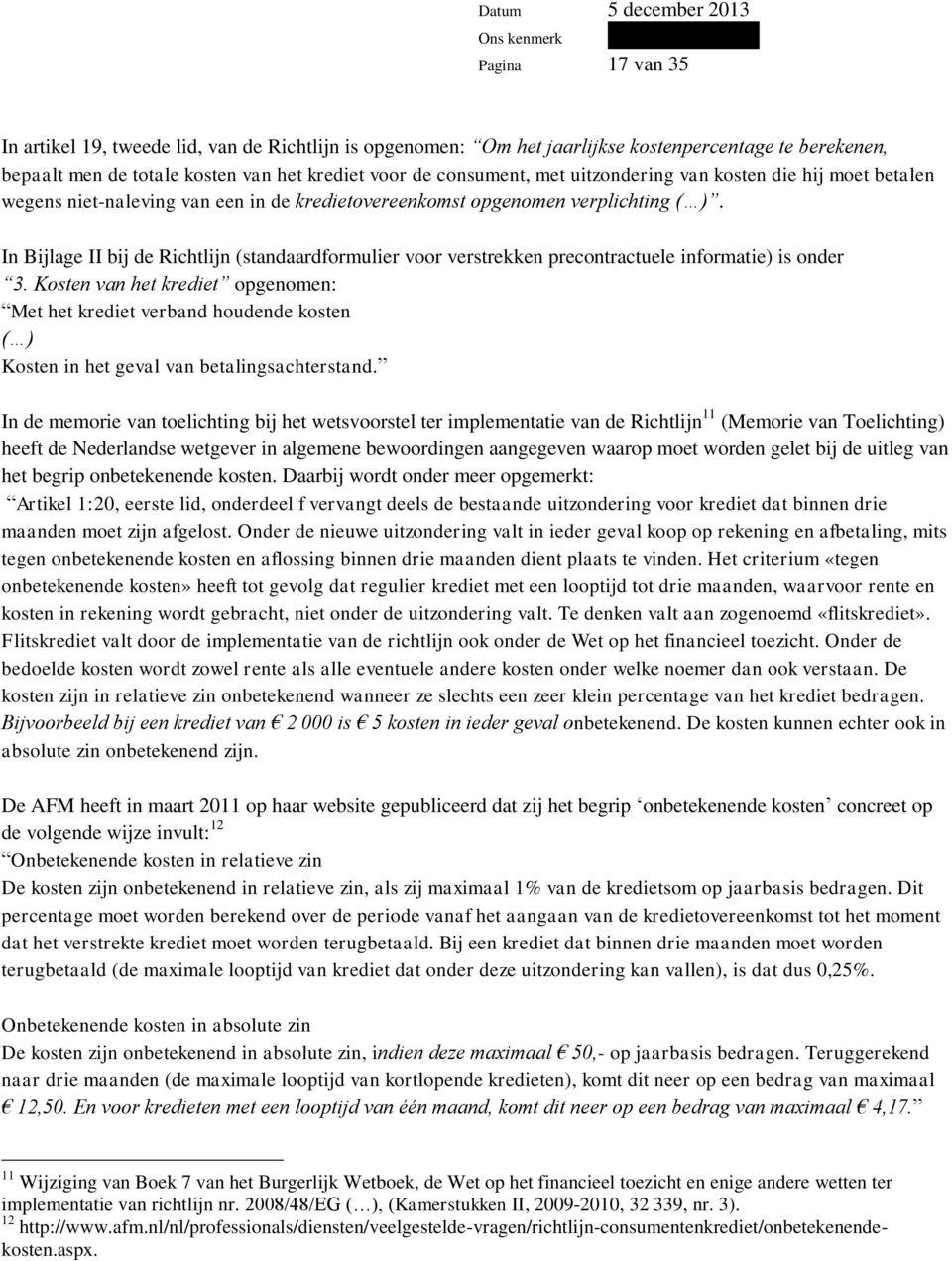 In Bijlage II bij de Richtlijn (standaardformulier voor verstrekken precontractuele informatie) is onder 3.