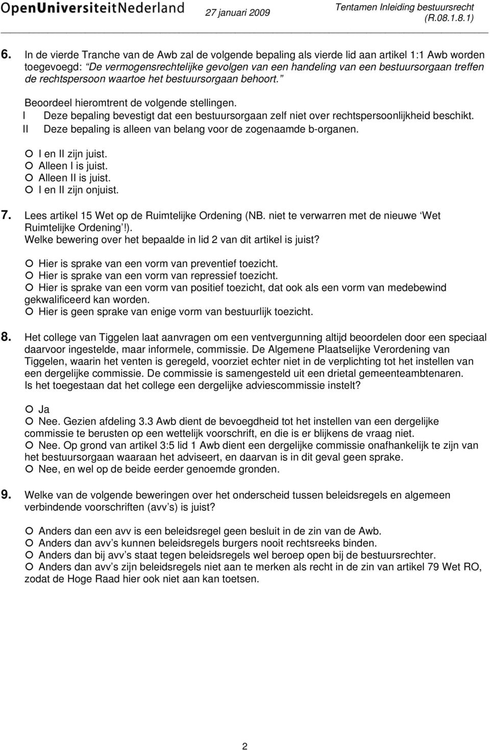 II Deze bepaling is alleen van belang voor de zogenaamde b-organen. 7. Lees artikel 15 Wet op de Ruimtelijke Ordening (NB. niet te verwarren met de nieuwe Wet Ruimtelijke Ordening!).