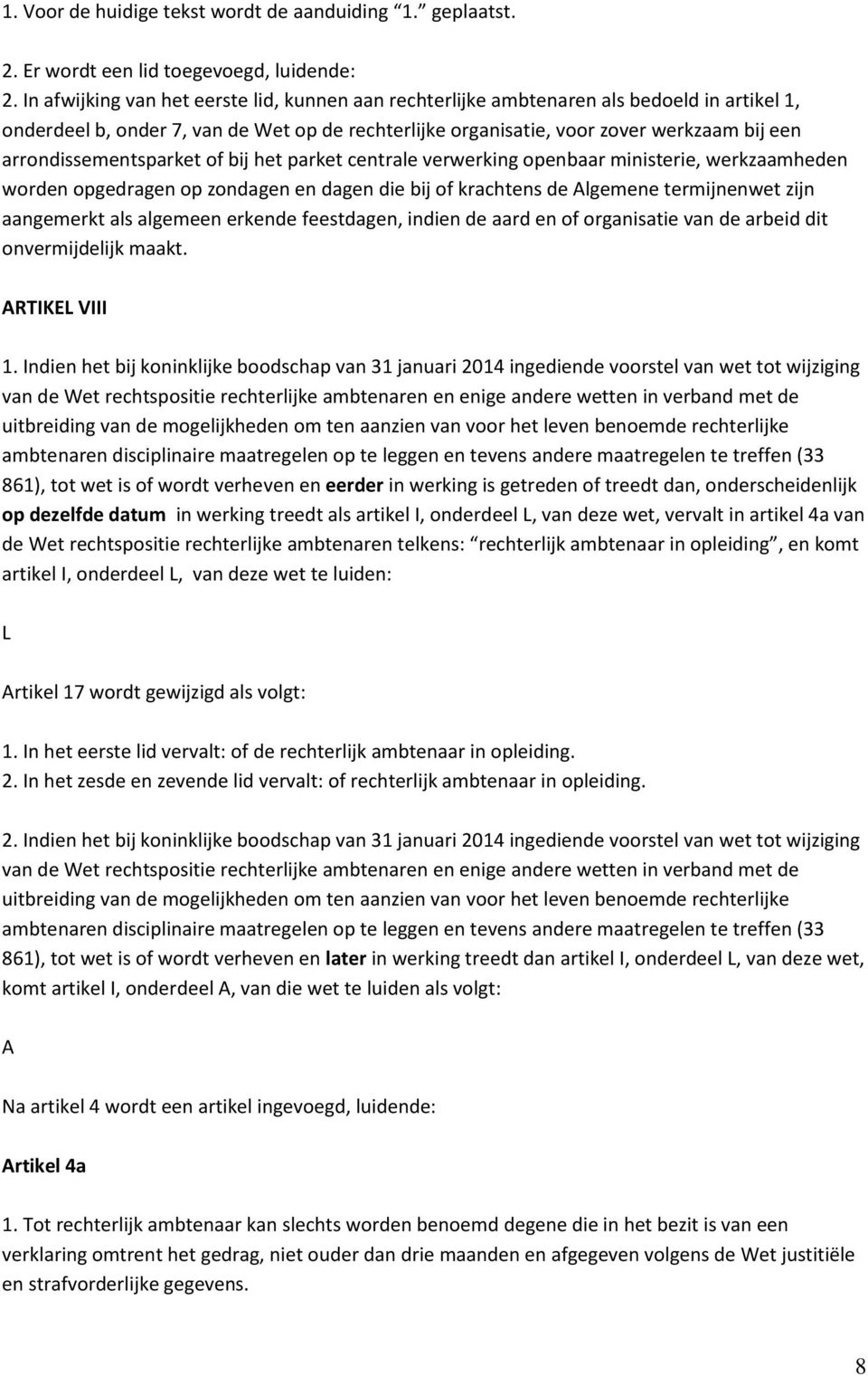 arrondissementsparket of bij het parket centrale verwerking openbaar ministerie, werkzaamheden worden opgedragen op zondagen en dagen die bij of krachtens de Algemene termijnenwet zijn aangemerkt als