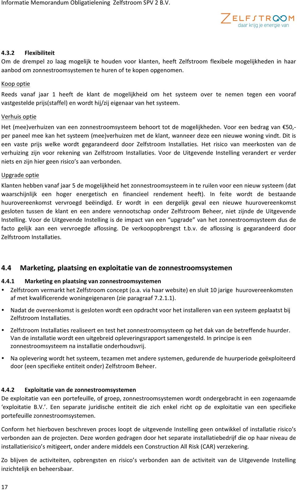 Koopoptie Reeds vanaf jaar 1 heeft de klant de mogelijkheid om het systeem over te nemen tegen een vooraf vastgesteldeprijs(staffel)enwordthij/zijeigenaarvanhetsysteem.