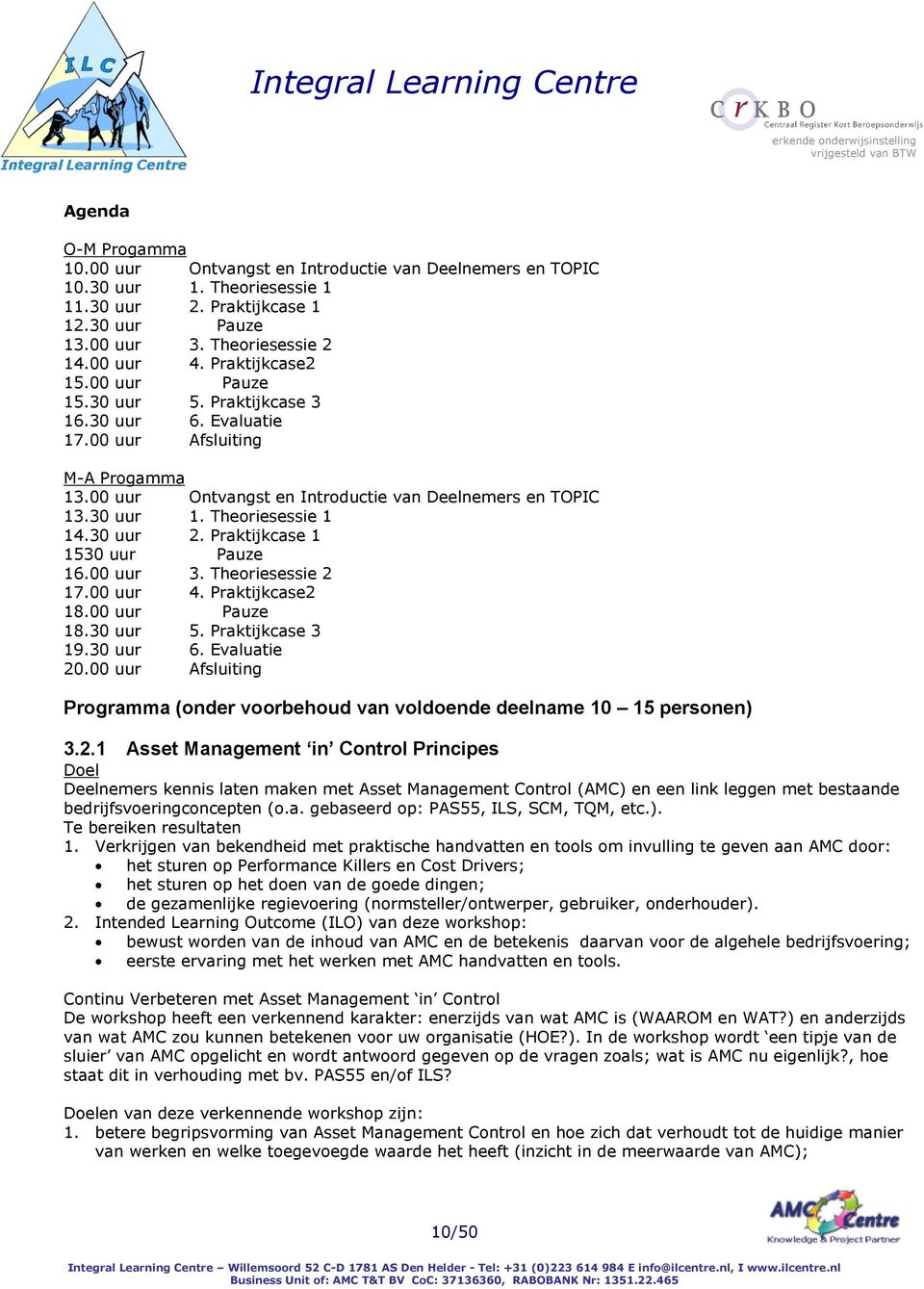 Theoriesessie 1 14.30 uur 2. Praktijkcase 1 1530 uur Pauze 16.00 uur 3. Theoriesessie 2 17.00 uur 4. Praktijkcase2 18.00 uur Pauze 18.30 uur 5. Praktijkcase 3 19.30 uur 6. Evaluatie 20.