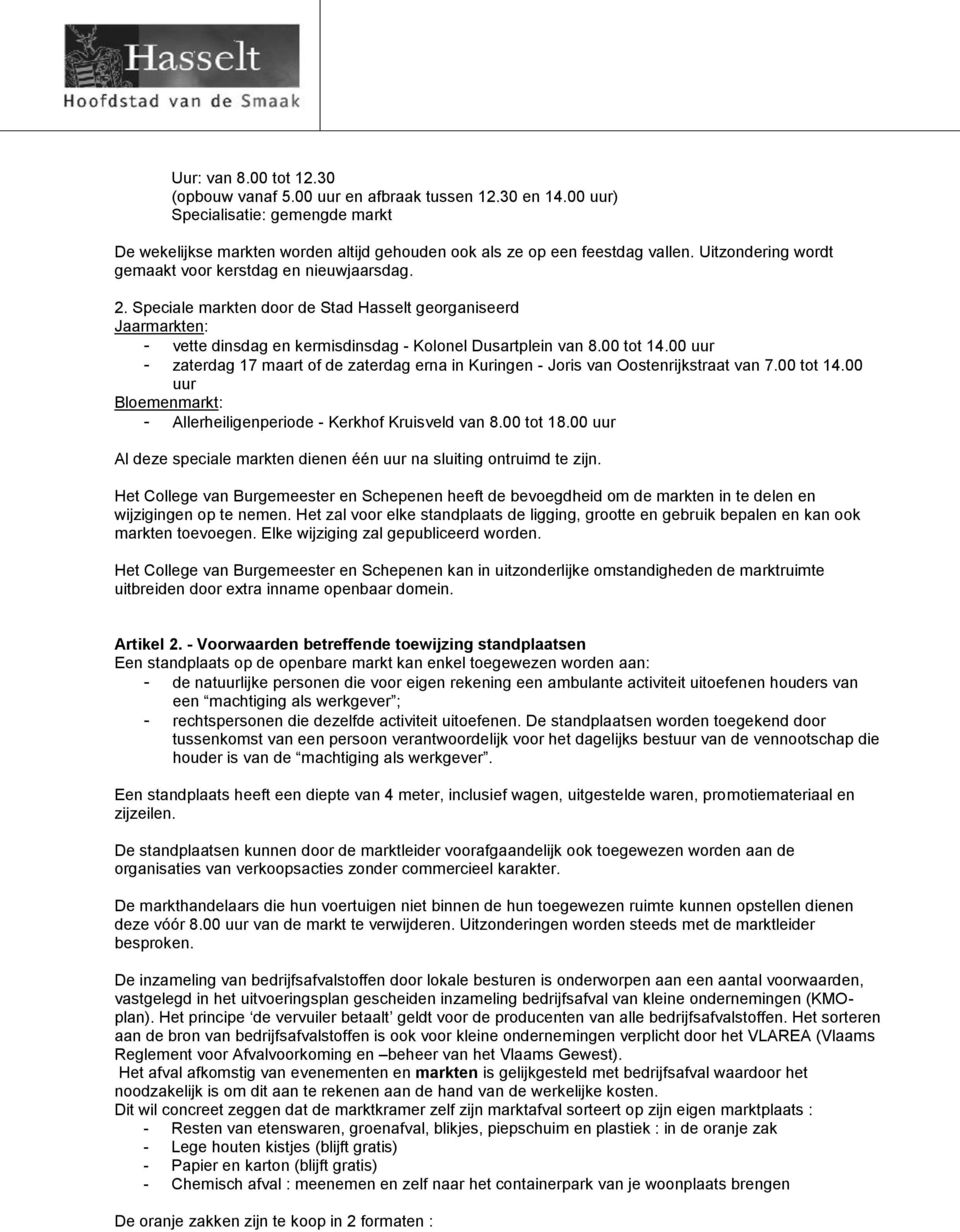 00 uur - zaterdag 17 maart of de zaterdag erna in Kuringen - Joris van Oostenrijkstraat van 7.00 tot 14.00 uur Bloemenmarkt: - Allerheiligenperiode - Kerkhof Kruisveld van 8.00 tot 18.