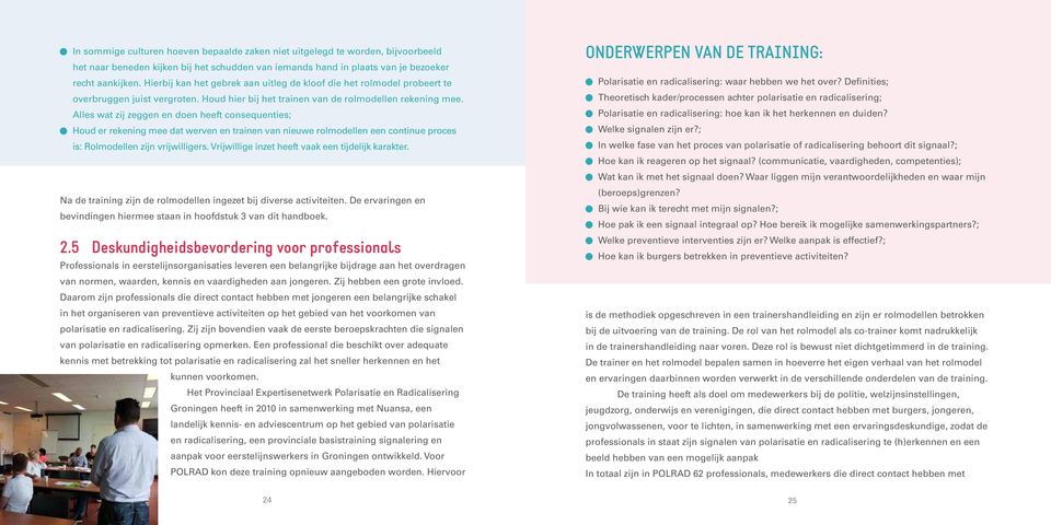 Alles wat zij zeggen en doen heeft consequenties; Houd er rekening mee dat werven en trainen van nieuwe rolmodellen een continue proces is: Rolmodellen zijn vrijwilligers.