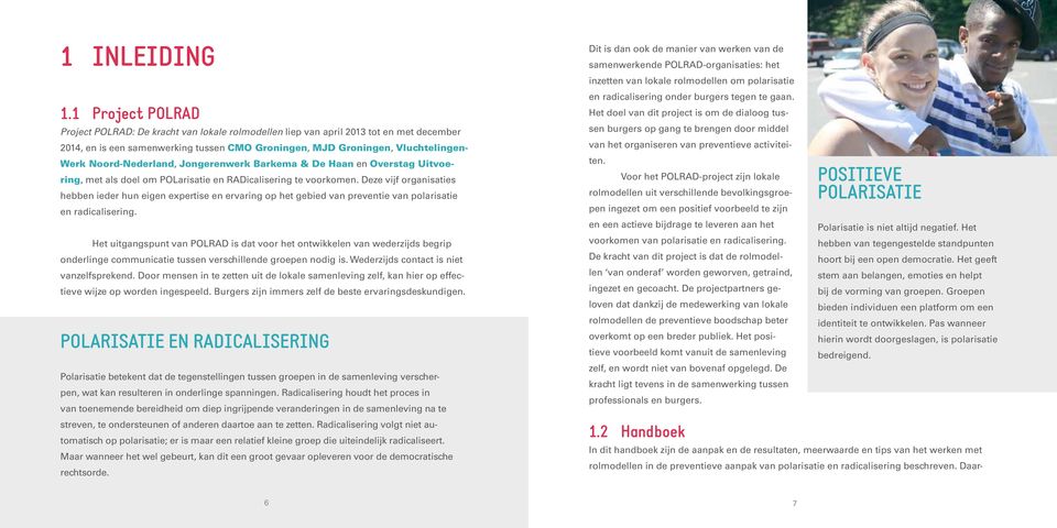 Noord-Nederland, Jongerenwerk Barkema & De Haan en Overstag Uitvoering, met als doel om POLarisatie en RADicalisering te voorkomen.