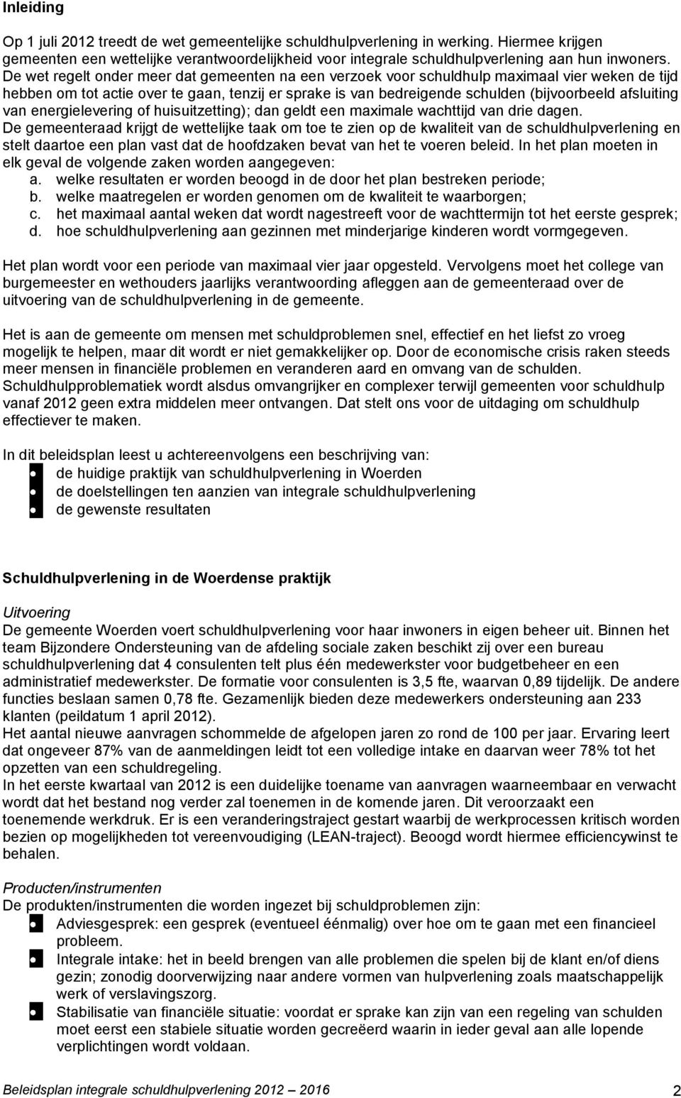 afsluiting van energielevering of huisuitzetting); dan geldt een maximale wachttijd van drie dagen.