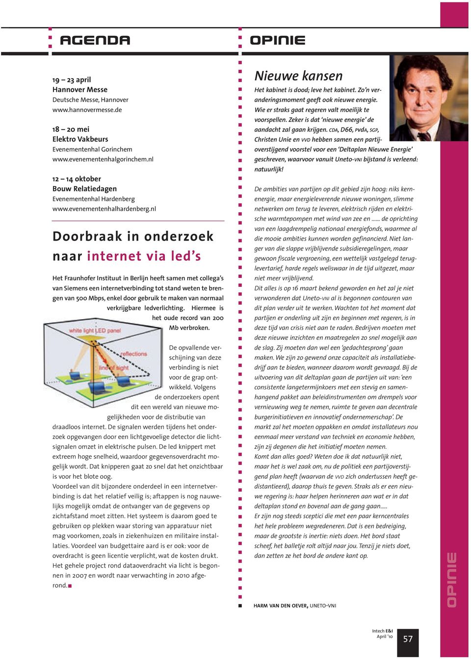 nl Doorbraak in onderzoek naar internet via led s Het Fraunhofer Instituut in Berlijn heeft samen met collega s van Siemens een internetverbinding tot stand weten te brengen van 500 Mbps, enkel door