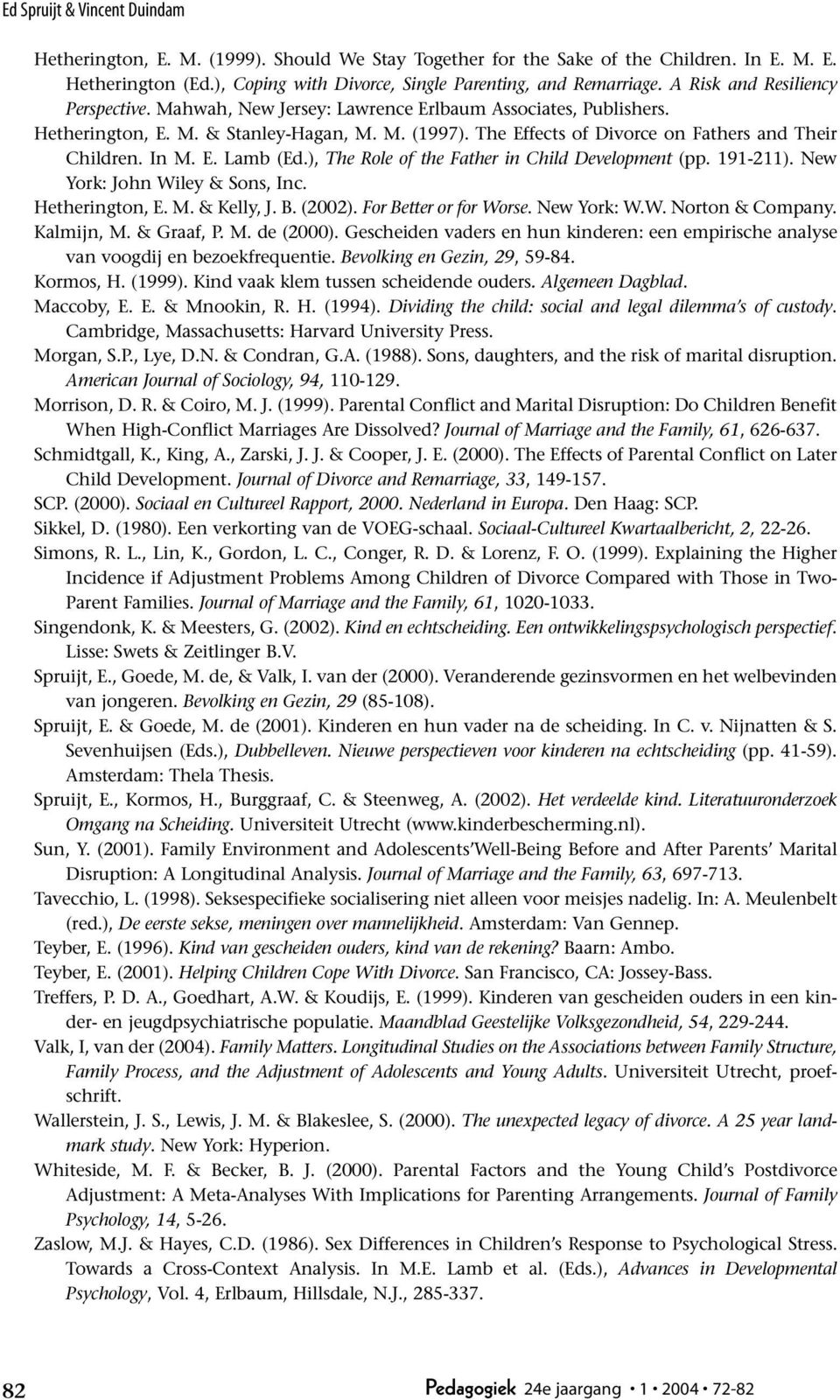 In M. E. Lamb (Ed.), The Role of the Father in Child Development (pp. 191-211). New York: John Wiley & Sons, Inc. Hetherington, E. M. & Kelly, J. B. (2002). For Better or for Worse. New York: W.W. Norton & Company.