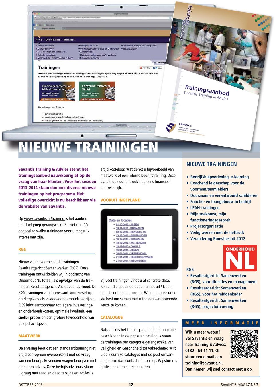 Voor het seizoen 2013-2014 staan dan ook diverse nieuwe trainingen op het programma. Het volledige overzicht is nu beschikbaar via de website van Savantis. Op www.savantis.