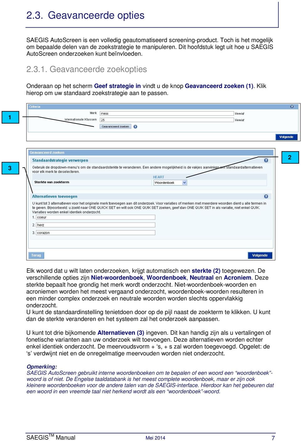 Klik hierop om uw standaard zoekstrategie aan te passen. 3 Elk woord dat u wilt laten onderzoeken, krijgt automatisch een sterkte () toegewezen.