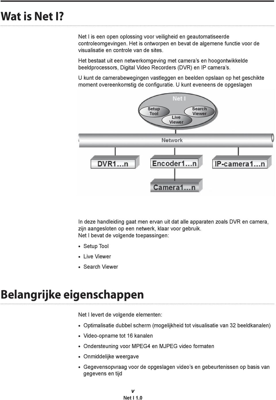 U kunt de camerabewegingen vastleggen en beelden opslaan op het geschikte moment overeenkomstig de configuratie. U kunt eveneens de opgeslagen bestanden doorlopen via mogelijke opties.