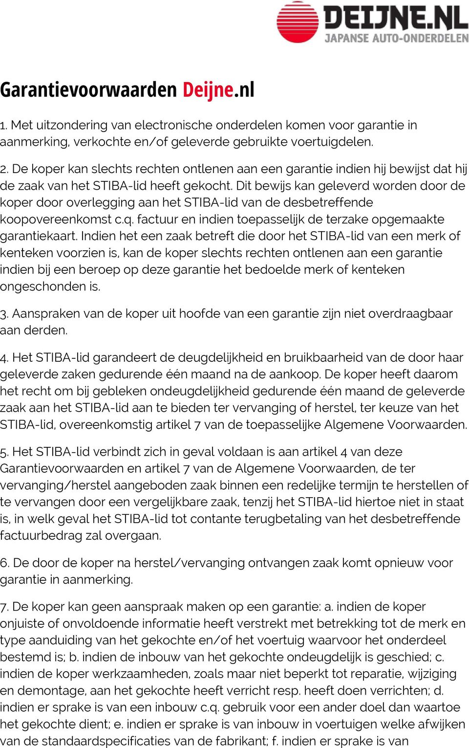 Dit bewijs kan geleverd worden door de koper door overlegging aan het STIBA-lid van de desbetreffende koopovereenkomst c.q. factuur en indien toepasselijk de terzake opgemaakte garantiekaart.