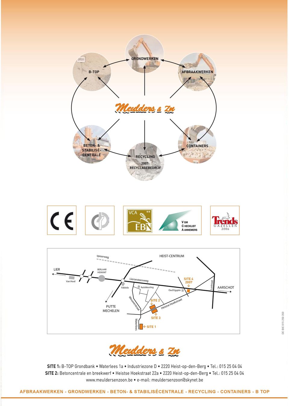 SKYNET.BE - WWW.MEULDERSENZOON.BE SITE 1: B-TOP Grondbank Waterlees 1a Industriezone D 2220 Heist-op-den-Berg Tel.