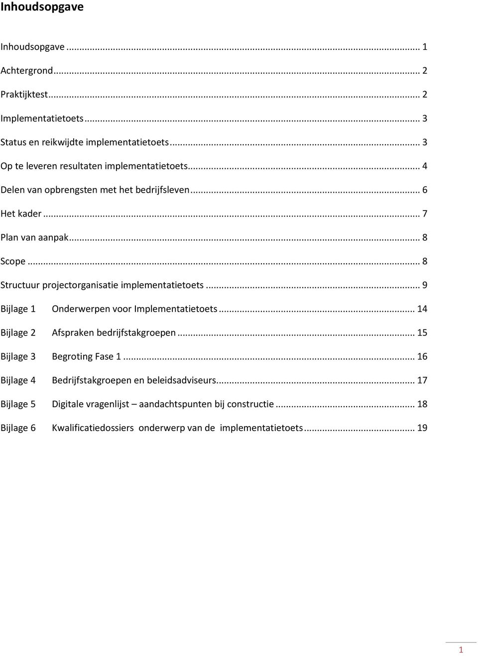 .. 8 Structuur projectorganisatie implementatietoets... 9 Bijlage 1 Onderwerpen voor Implementatietoets... 14 Bijlage 2 Afspraken bedrijfstakgroepen.