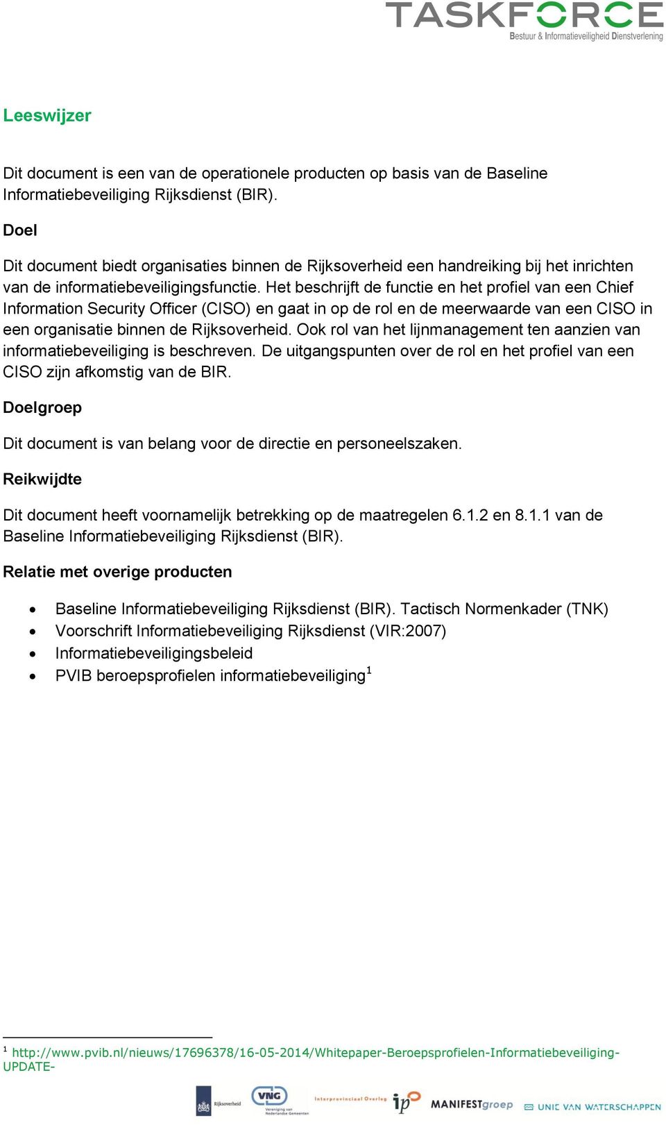 Het beschrijft de functie en het profiel van een Chief Information Security Officer (CISO) en gaat in op de rol en de meerwaarde van een CISO in een organisatie binnen de Rijksoverheid.