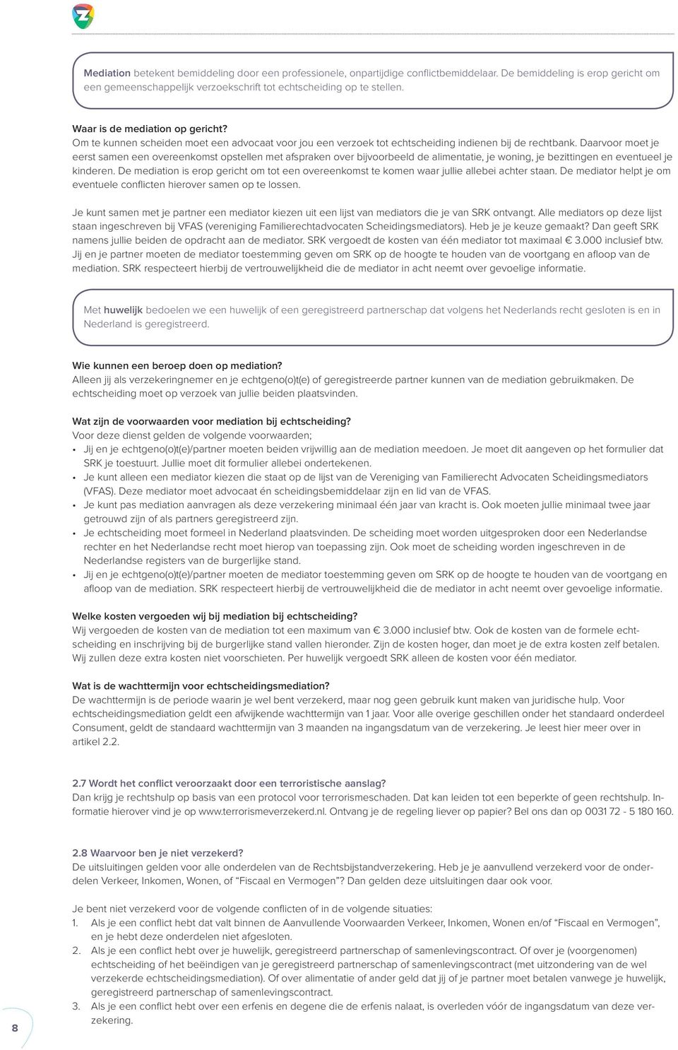 Daarvoor moet je eerst samen een overeenkomst opstellen met afspraken over bijvoorbeeld de alimentatie, je woning, je bezittingen en eventueel je kinderen.