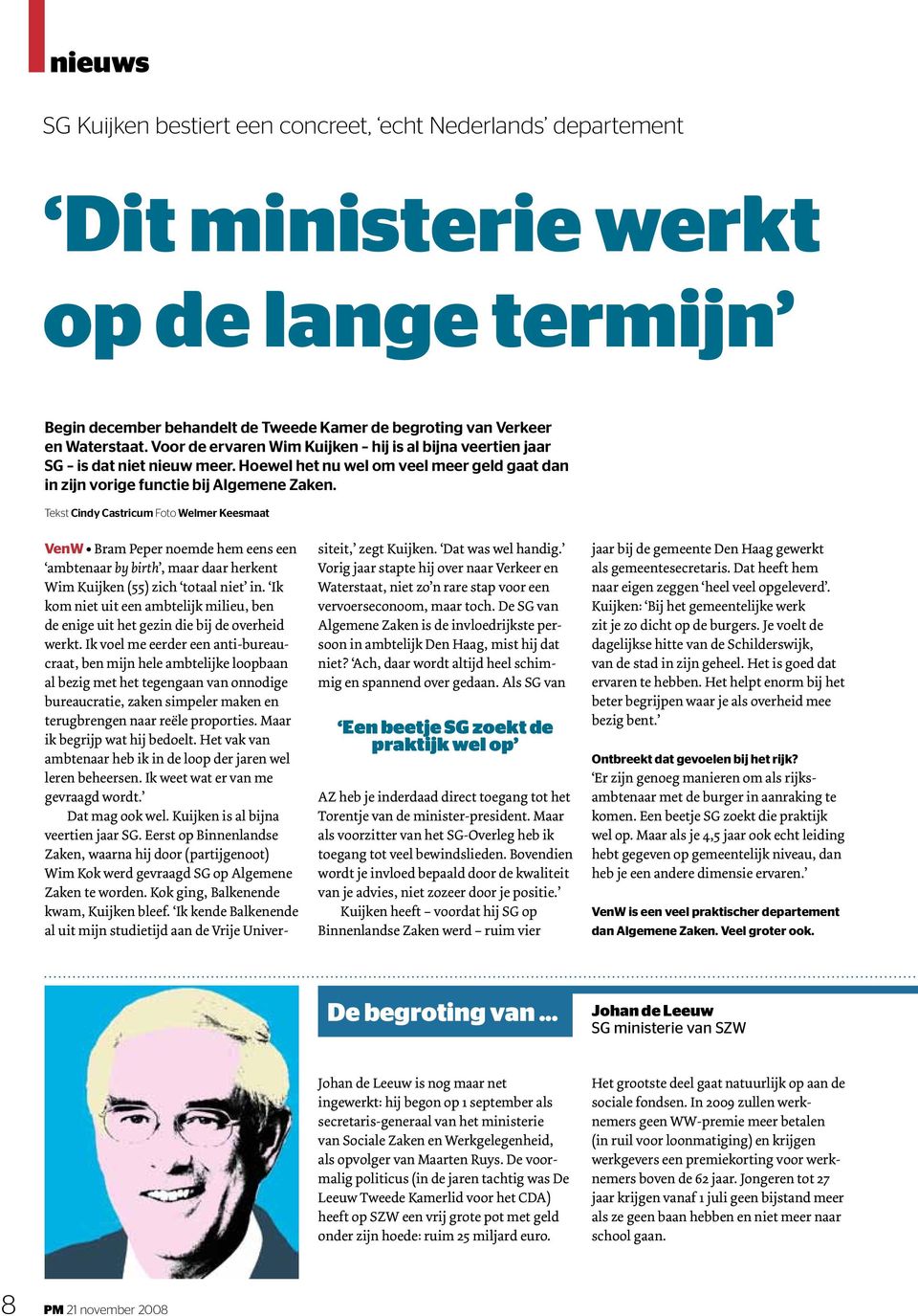 Tekst Cindy Castricum Foto Welmer Keesmaat VenW Bram Peper noemde hem eens een ambtenaar by birth, maar daar herkent Wim Kuijken (55) zich totaal niet in.