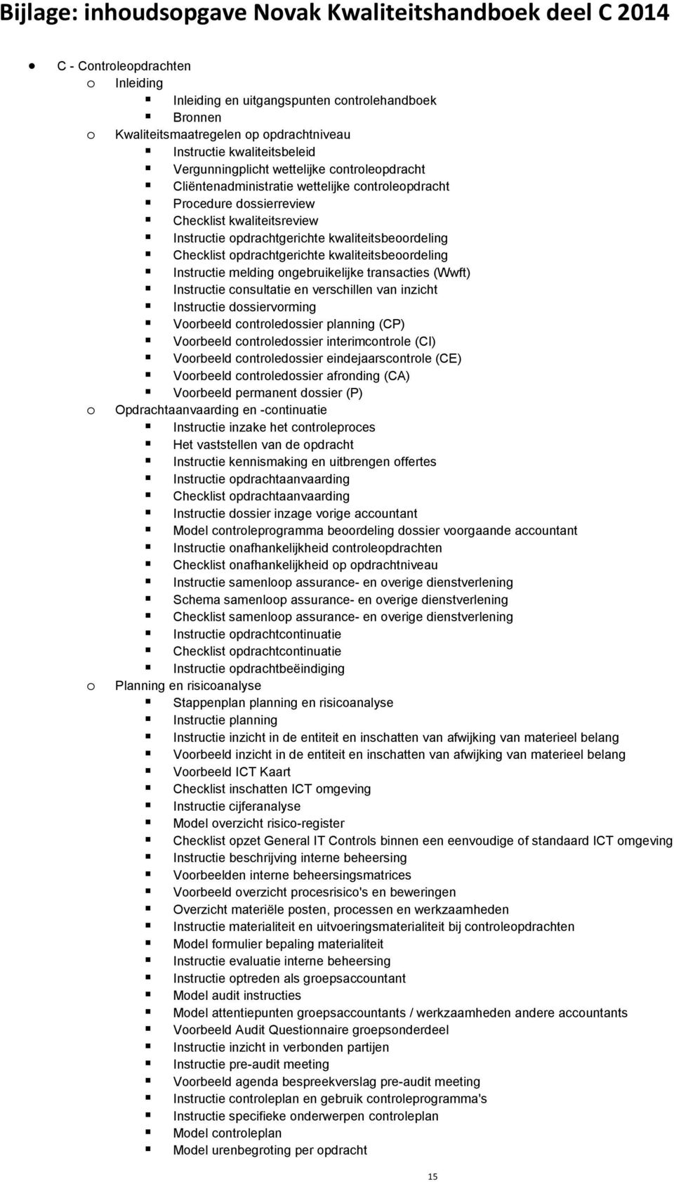 opdrachtgerichte kwaliteitsbeoordeling Checklist opdrachtgerichte kwaliteitsbeoordeling Instructie melding ongebruikelijke transacties (Wwft) Instructie consultatie en verschillen van inzicht