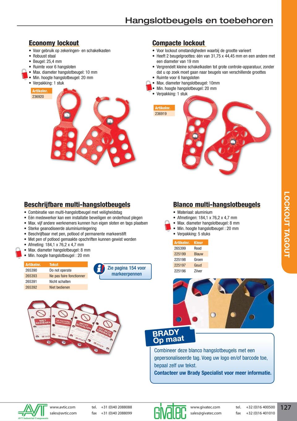 schakelkasten tot grote controle-apparatuur, zonder dat u op zoek moet gaan naar beugels van verschillende groottes Ruimte voor 6 hangsloten Max. diameter hangslotbeugel: 10mm Artikelnr.