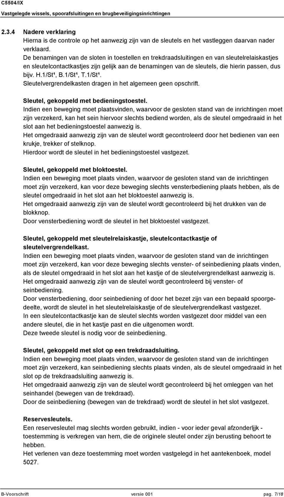 1/St¹, B.1/St¹, T.1/St¹. Sleutelvergrendelkasten dragen in het algemeen geen opschrift. Sleutel, gekoppeld met bedieningstoestel.