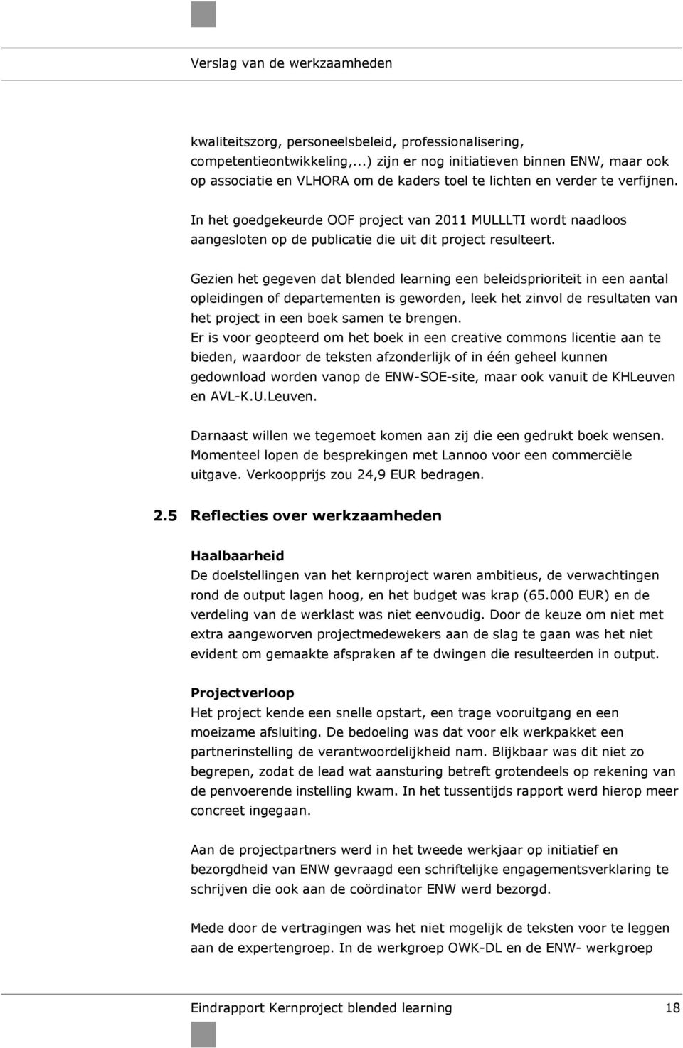 In het goedgekeurde OOF project van 2011 MULLLTI wordt naadloos aangesloten op de publicatie die uit dit project resulteert.