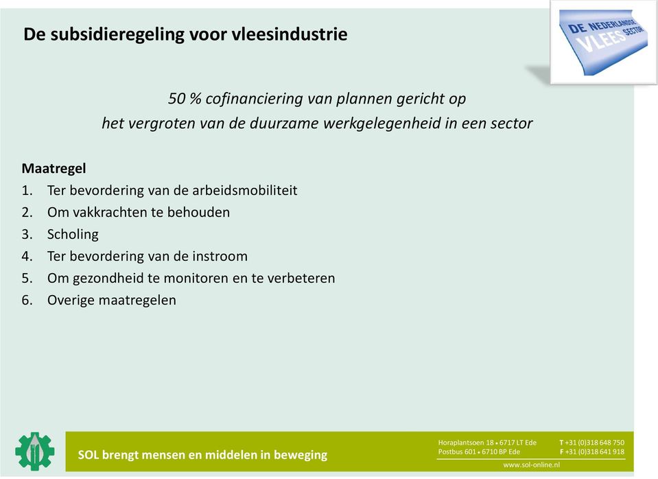 Ter bevordering van de arbeidsmobiliteit 2. Om vakkrachten te behouden 3. Scholing 4.