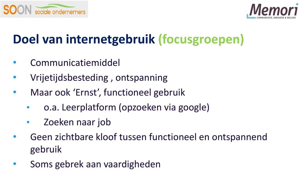 o.a. Leerplatform (opzoeken via google) Zoeken naar job Geen