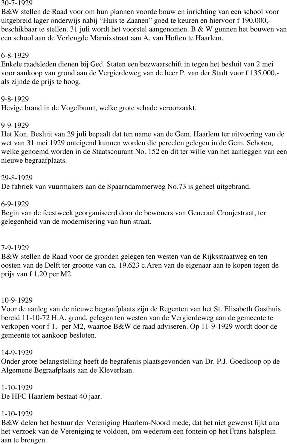 6-8-1929 Enkele raadsleden dienen bij Ged. Staten een bezwaarschift in tegen het besluit van 2 mei voor aankoop van grond aan de Vergierdeweg van de heer P. van der Stadt voor f 135.