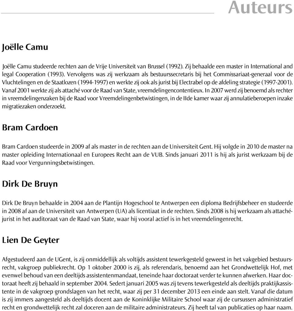 strategie (1997-2001). Vanaf 2001 werkte zij als attaché voor de Raad van State, vreemdelingencontentieux.