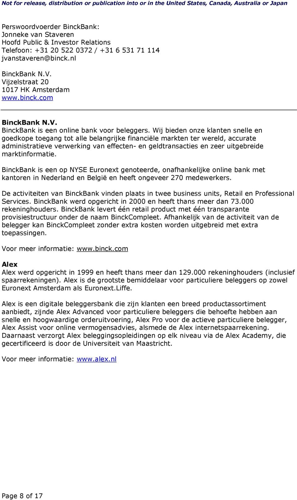 Wij bieden onze klanten snelle en goedkope toegang tot alle belangrijke financiële markten ter wereld, accurate administratieve verwerking van effecten- en geldtransacties en zeer uitgebreide