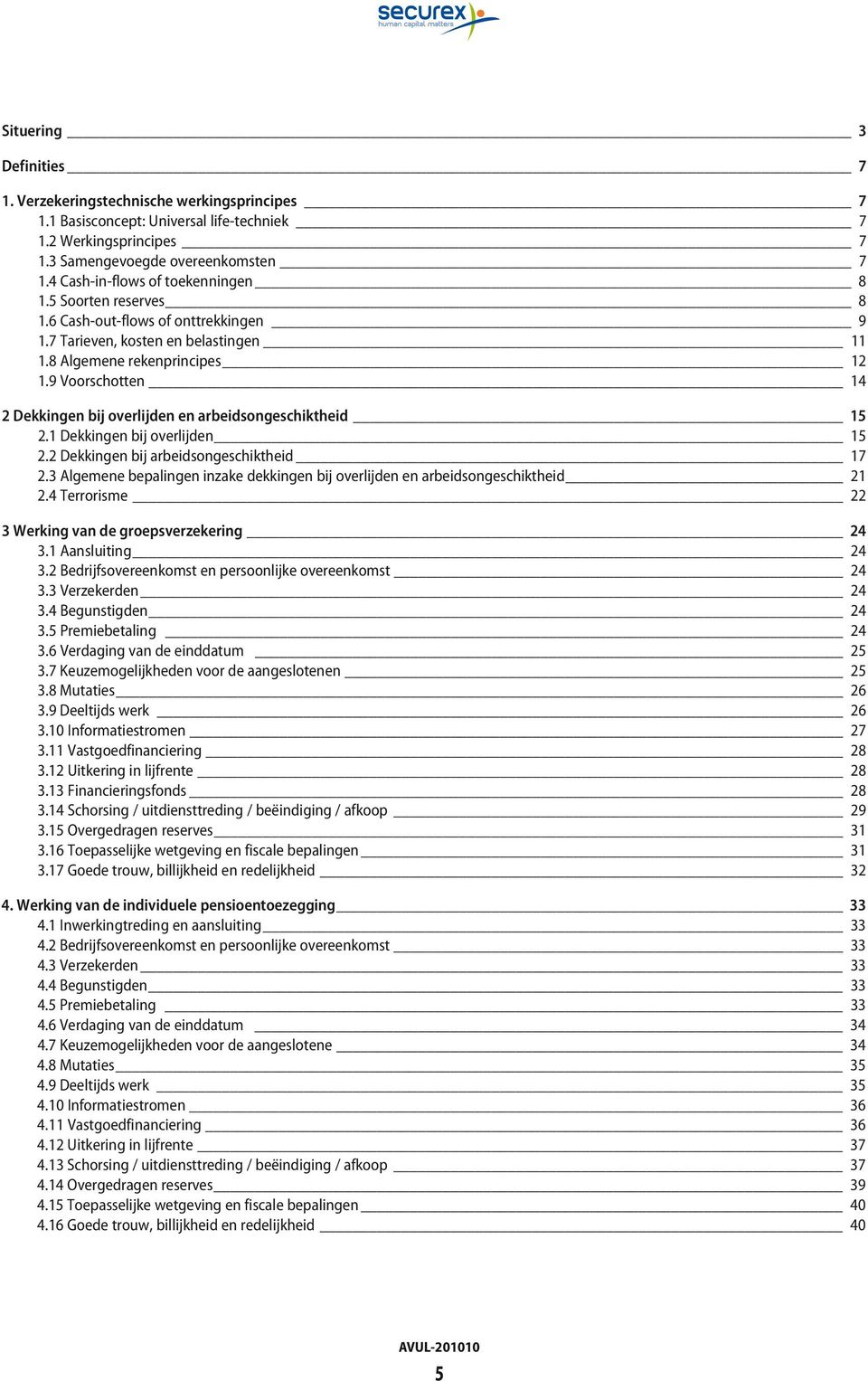 9 Voorschotten 14 2 Dekkingen bij overlijden en arbeidsongeschiktheid 15 2.1 Dekkingen bij overlijden 15 2.2 Dekkingen bij arbeidsongeschiktheid 17 2.