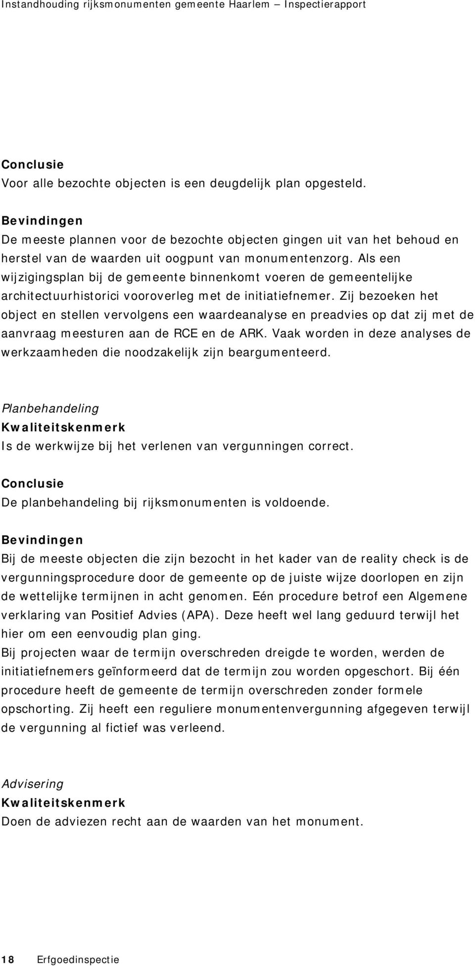 Als een wijzigingsplan bij de gemeente binnenkomt voeren de gemeentelijke architectuurhistorici vooroverleg met de initiatiefnemer.