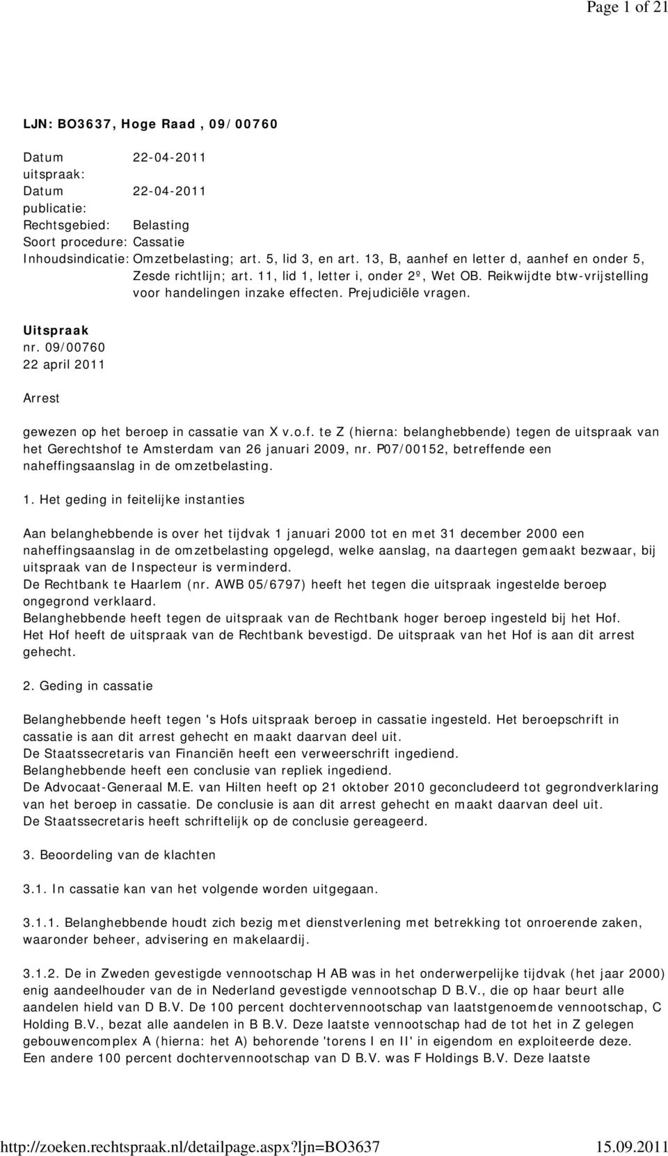 Prejudiciële vragen. Uitspraak nr. 09/00760 22 april 2011 Arrest gewezen op het beroep in cassatie van X v.o.f.