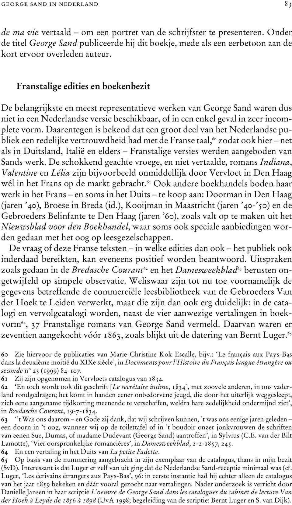 Franstalige edities en boekenbezit De belangrijkste en meest representatieve werken van George Sand waren dus niet in een Nederlandse versie beschikbaar, of in een enkel geval in zeer incomplete vorm.