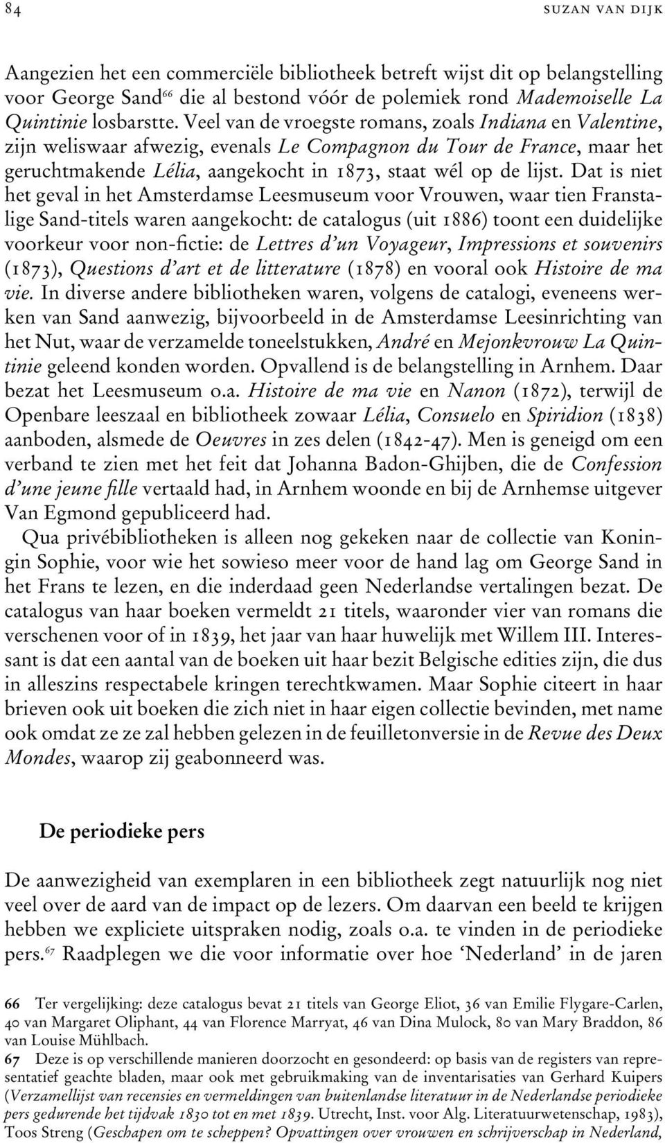 Dat is niet het geval in het Amsterdamse Leesmuseum voor Vrouwen, waar tien Franstalige Sand-titels waren aangekocht: de catalogus (uit 1886) toont een duidelijke voorkeur voor non-fictie: de Lettres