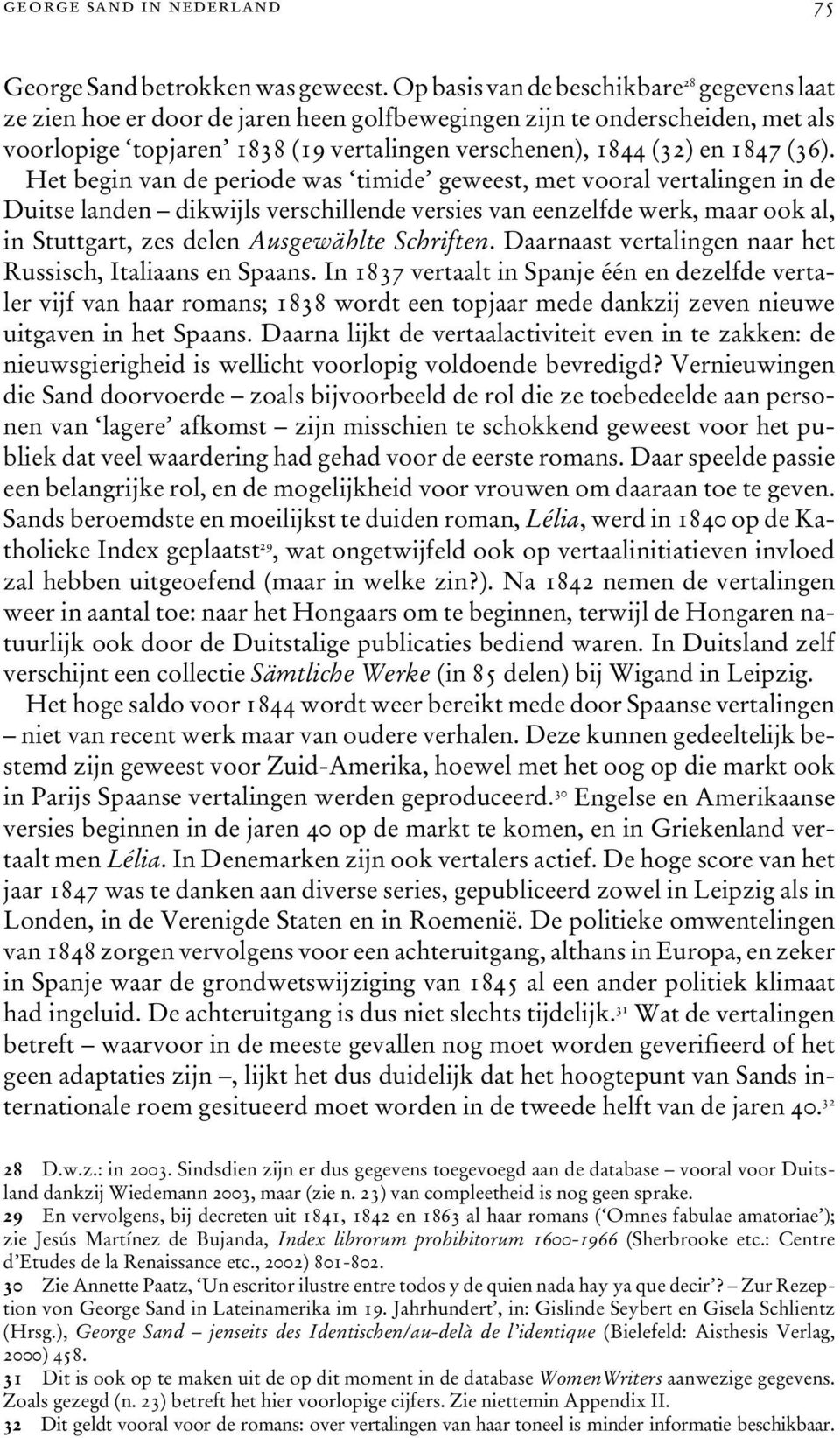 (36). Het begin van de periode was timide geweest, met vooral vertalingen in de Duitse landen dikwijls verschillende versies van eenzelfde werk, maar ook al, in Stuttgart, zes delen Ausgewählte