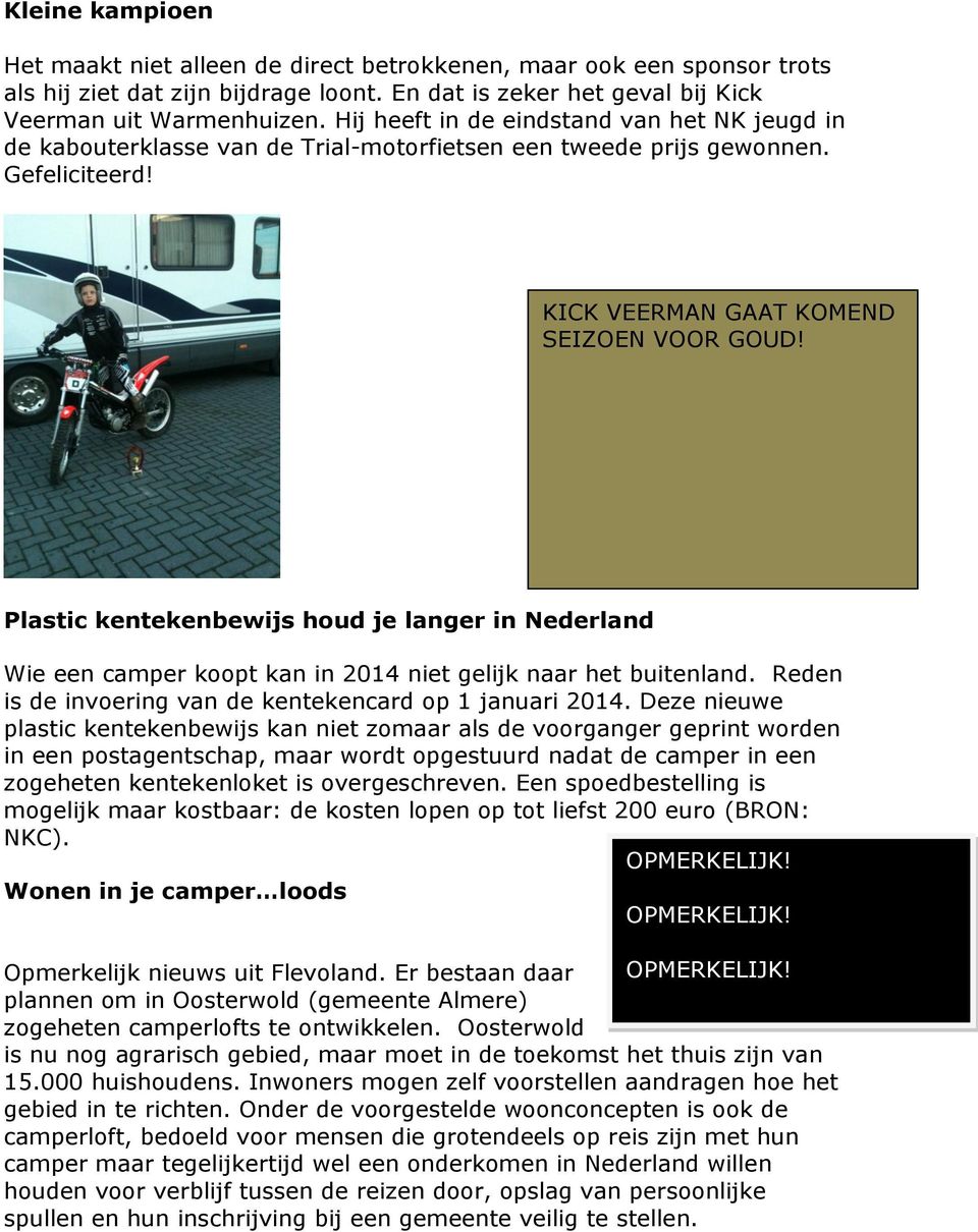 Plastic kentekenbewijs houd je langer in Nederland Wie een camper koopt kan in 2014 niet gelijk naar het buitenland. Reden is de invoering van de kentekencard op 1 januari 2014.