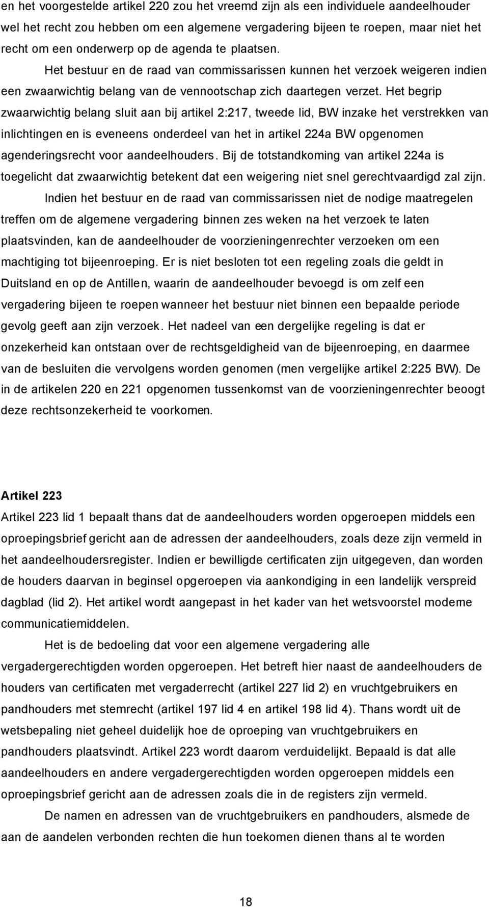 Het begrip zwaarwichtig belang sluit aan bij artikel 2:217, tweede lid, BW inzake het verstrekken van inlichtingen en is eveneens onderdeel van het in artikel 224a BW opgenomen agenderingsrecht voor