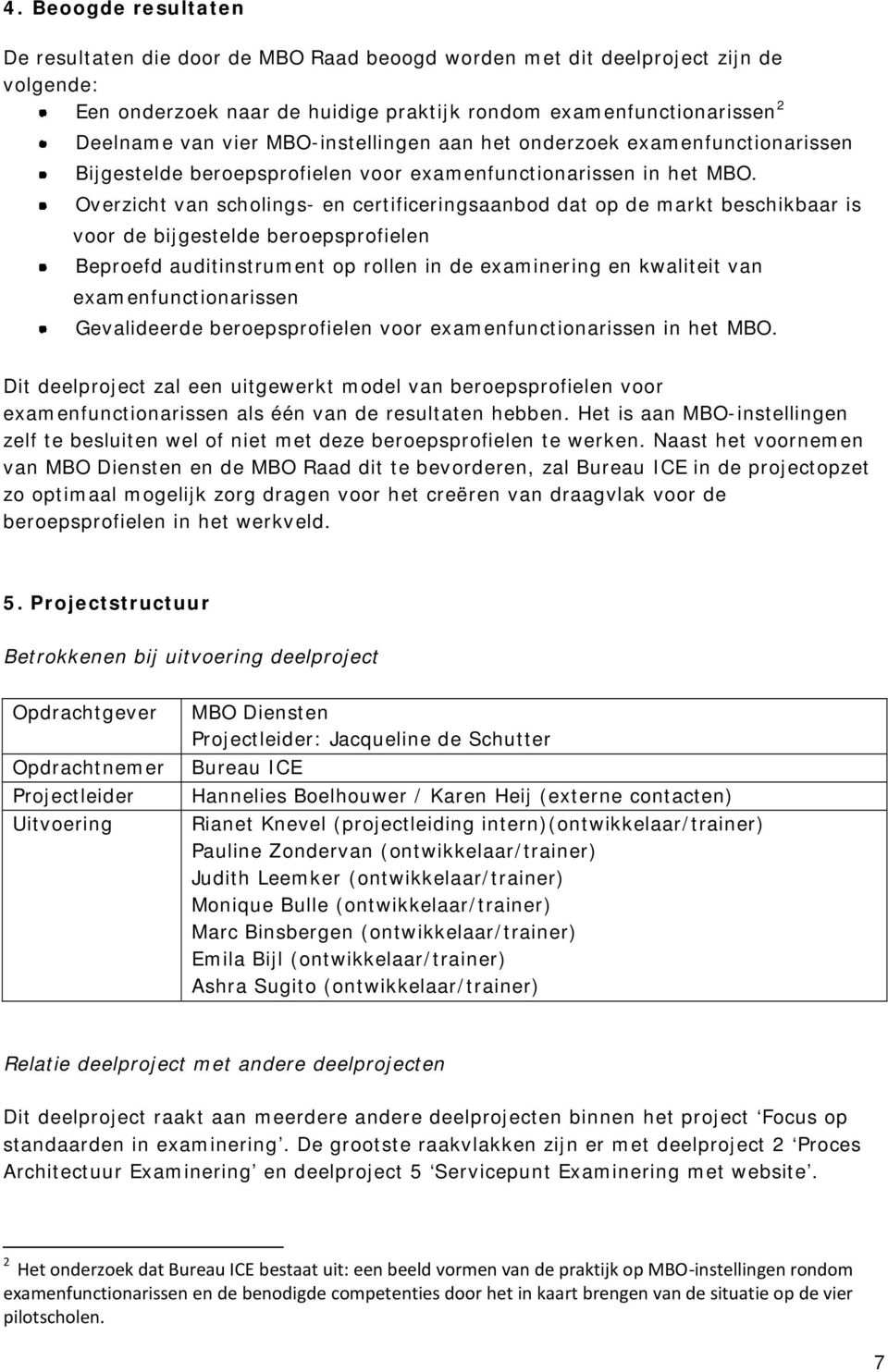 Overzicht van scholings- en certificeringsaanbod dat op de markt beschikbaar is voor de bijgestelde beroepsprofielen Beproefd auditinstrument op rollen in de examinering en kwaliteit van