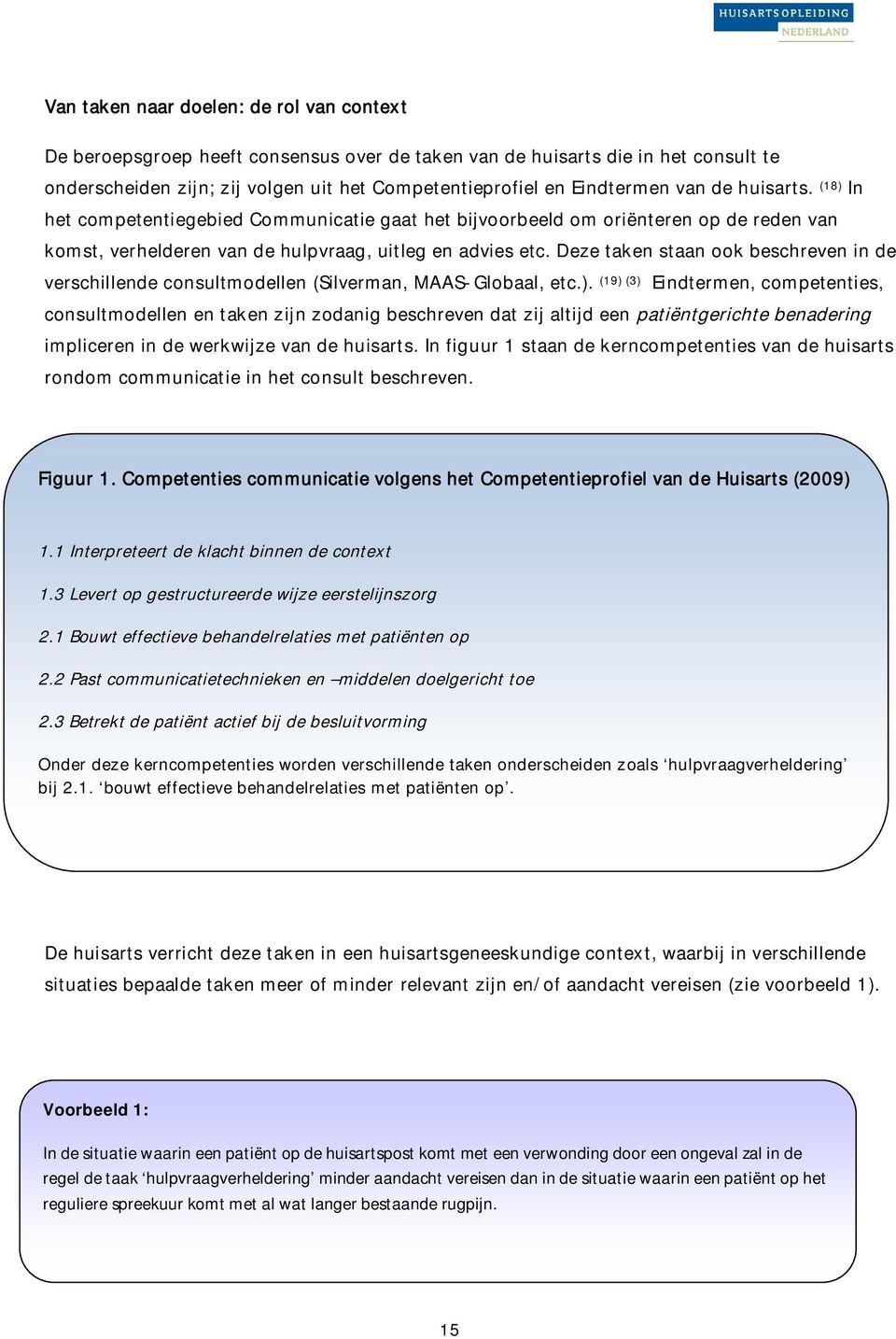 Deze taken staan ook beschreven in de verschillende consultmodellen (Silverman, MAAS-Globaal, etc.).