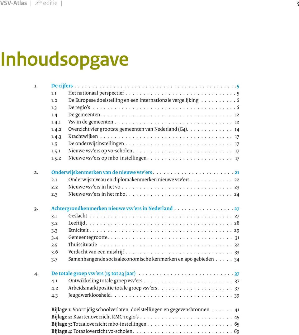 ................................ 12 1.4.2 Overzicht vier grootste gemeenten van Nederland (G4)............. 14 1.4.3 Krachtwijken..................................... 17 1.5 De onderwijsinstellingen.