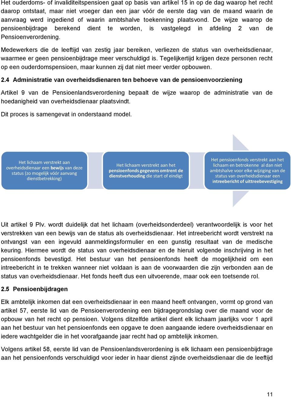 Medewerkers die de leeftijd van zestig jaar bereiken, verliezen de status van overheidsdienaar, waarmee er geen pensioenbijdrage meer verschuldigd is.